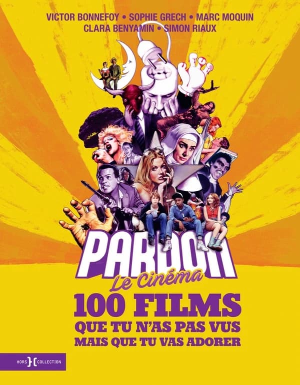 Pardon le cinéma : 100 films que tu n'as pas vus mais que tu vas adorer