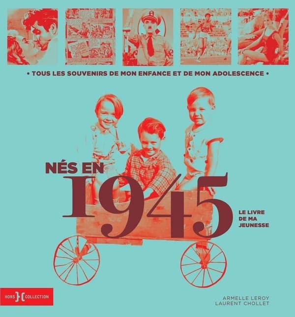 Nés en 1945, le livre de ma jeunesse : Tous les souvenirs de mon enfance et de mon adolescence