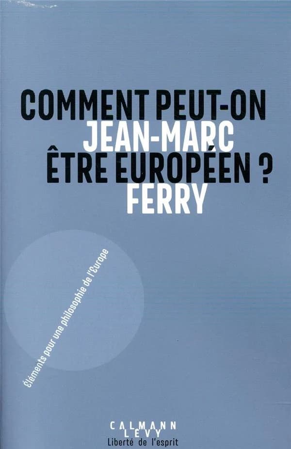 Comment peut-on être Européen ? : éléments pour une philosophie de l'Europe
