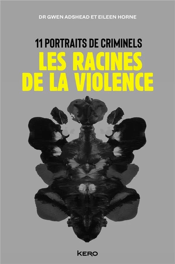 Les racines de la violence : 11 portraits de criminels