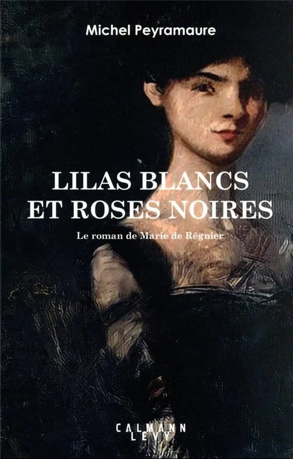 Lilas blancs et roses noires : le roman de Marie de Régnier