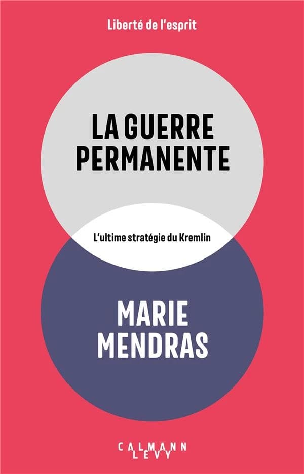 La guerre permanente : l'ultime stratégie du Kremlin