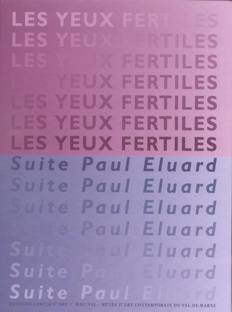 Les yeux fertiles, suite Paul Éluard : depuis 1989 : collection du Mac-Val, musée d'art contemporain du Val-de-Marne