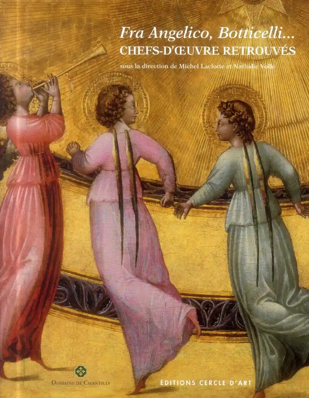 Fra Angelico, Botticelli : chefs-d'oeuvre retrouvés : [exposition, Chantilly, Jeu de paume du domaine de Chantilly, 6 septembre 2014-4 janvier 2015]
