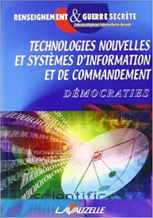 Technologies nouvelles et systèmes d'information et de commandement : actes du colloque au Carré des sciences, amphithéâtre Poincarré, [Paris], 2 et 3 juillet 2002