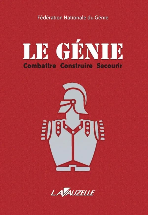 Le génie : combattre, construire, secourir