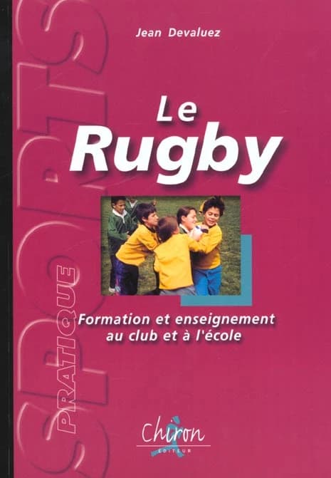 Le rugby : formation et enseignement au club et à l'école : niveaux I, II, III