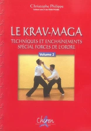 Le krav-maga : techniques et enchaînements : spécial forces de l'ordre. Volume 2