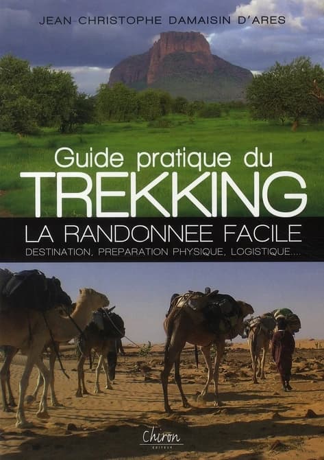 Guide pratique du trekking : la randonnée facile : destination, préparation physique, logistique