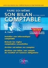 Faire soi-même son bilan comptable ([Éd. 2009, inclus l'intégrale du plan comptable général]) A. Faure