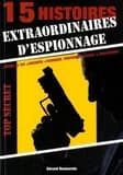 15 histoires extraordinaires d'espionnage : études de cas, anecdotes, techniques (procédures), leçons & enseignement