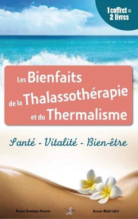 Les bienfaits de la thalassothérapie et du thermalisme : santé, vitalité, bien-être