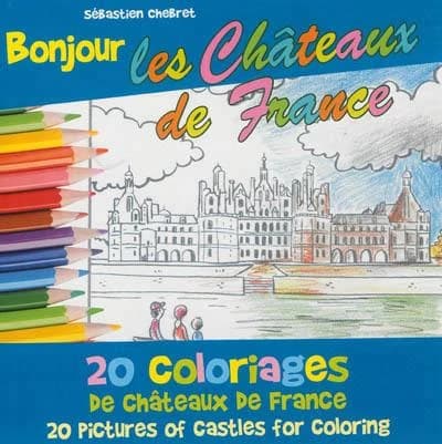 Bonjour les châteaux de France : 20 coloriages de châteaux de France : [album à colorier]