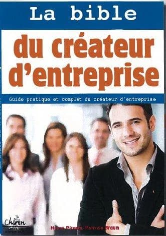 La bible du créateur d'entreprise : guide pratique et complet du créateur d'entreprise (Nouvelle éd. entièrement remise à jour) Patricia Braun, Henry Pironin