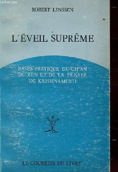 L'Éveil suprême : bases pratiques du ch'an, du zen et de la pensée de Krishnamurti (4 éd. revue et augmentée) Robert Linssen