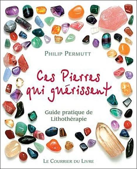 Ces pierres qui guérissent : guide pratique de lithothérapie