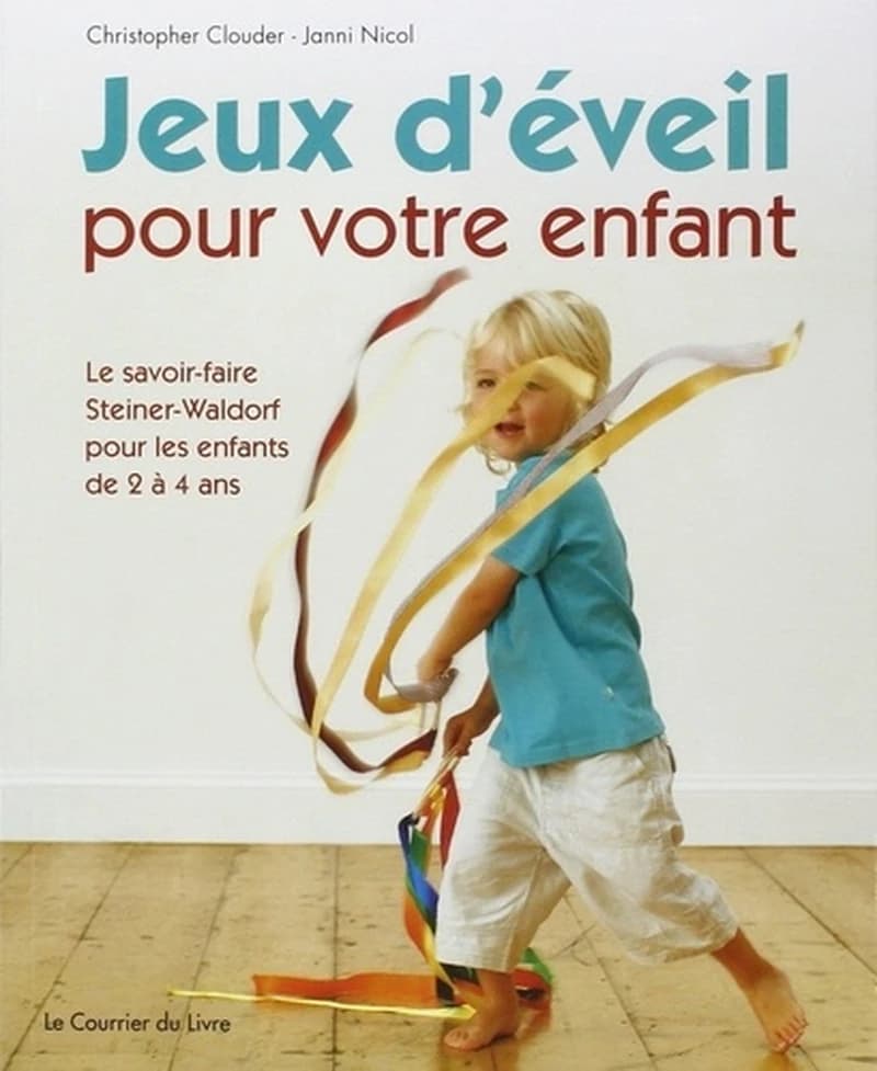 Jeux d'éveil pour votre enfant : le savoir-faire Steiner-Waldorf pour les enfants de 2 à 4 ans