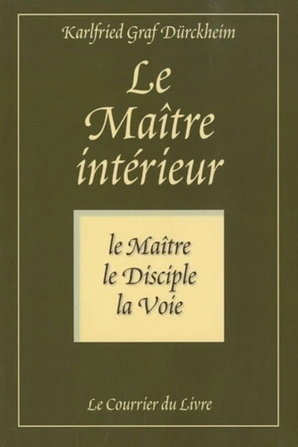 Le maître intérieur ; le maître, le disciple, la voie (5e édition)