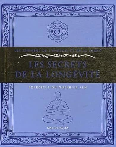 Les secrets de la longévité : exercices du guerrier zen (2e éd.) Martin Faulks