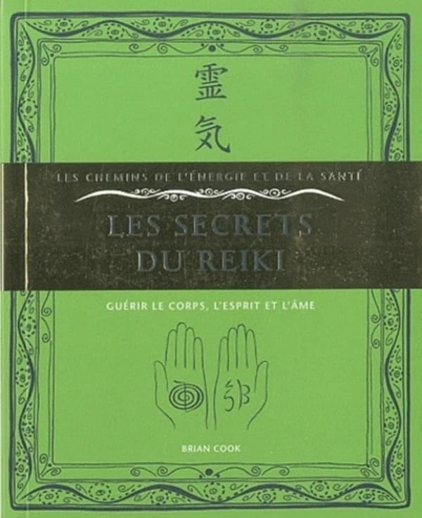 Les secrets du reiki ; guérir le corps, l'esprit et l'âme