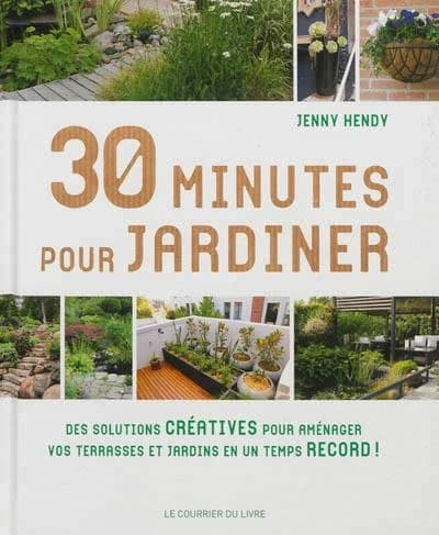 30 minutes pour jardiner : Des solutions créatives, des conseils et des astuces pour avoir un beau jardin en un temps record