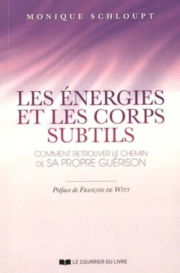 Les énergies et les corps subtils : comment retrouver le chemin de sa propre guérison