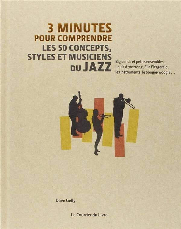 3 minutes pour comprendre les 50 concepts, styles et musiciens du jazz
