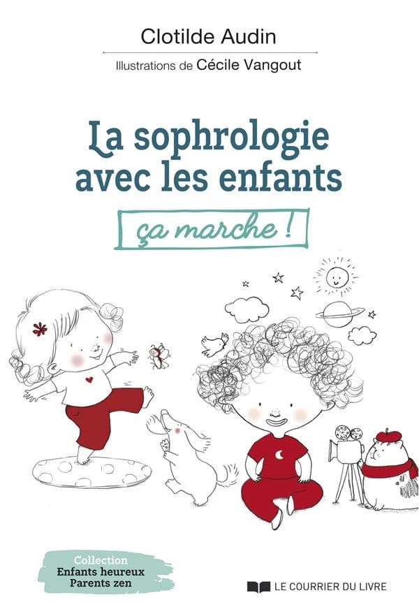 La sophrologie avec les enfants, ça marche ! : plus jamais peur de s'exprimer