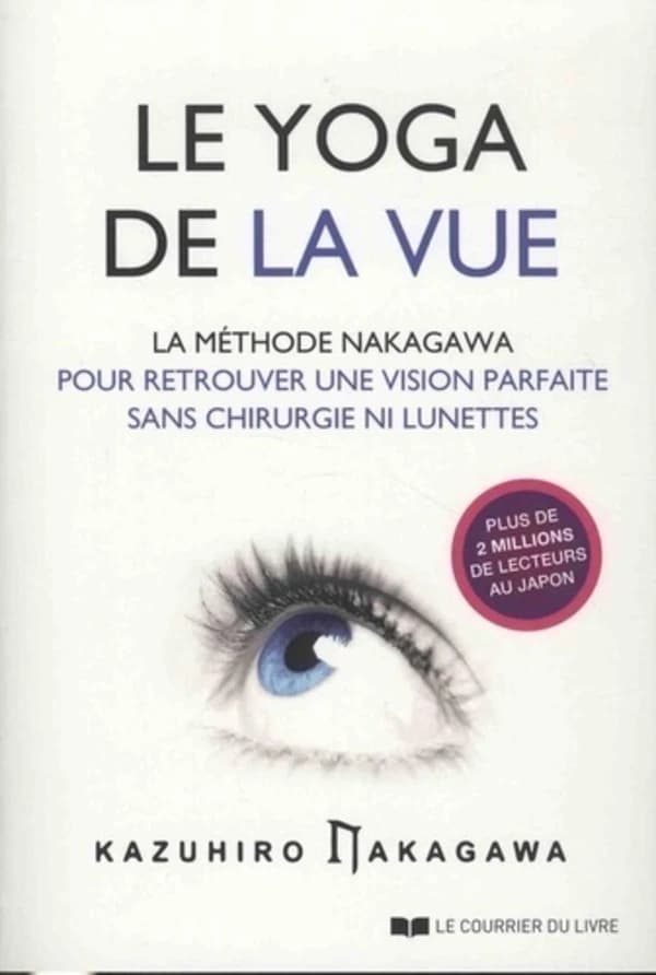 Le yoga de la vue : la méthode Nakagawa pour retrouver une vision parfaite sans chirurgie ni lunettes
