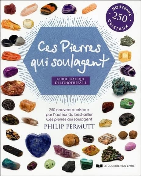 Ces pierres qui soulagent : guide pratique de lithothérapie : 250 nouveaux cristaux... (2e éd.) Philip Permutt