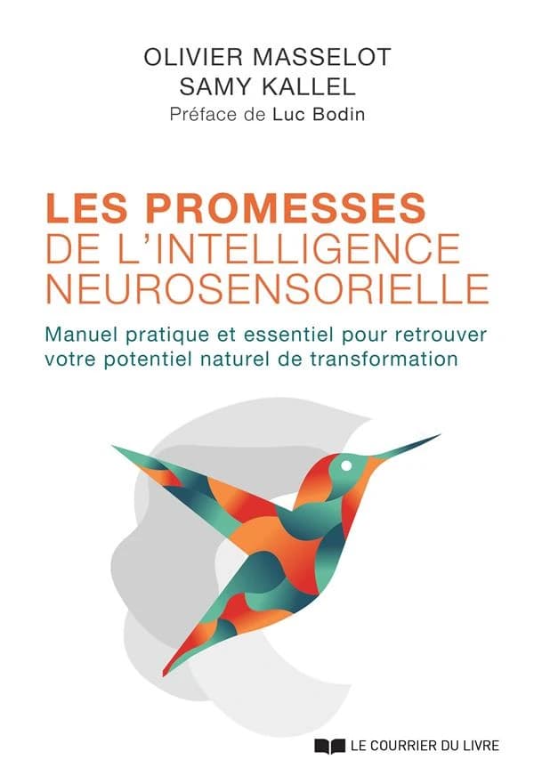 Les promesses de l'intelligence neurosensorielle : manuel pratique et essentiel pour retrouver votre potentiel naturel de transformation