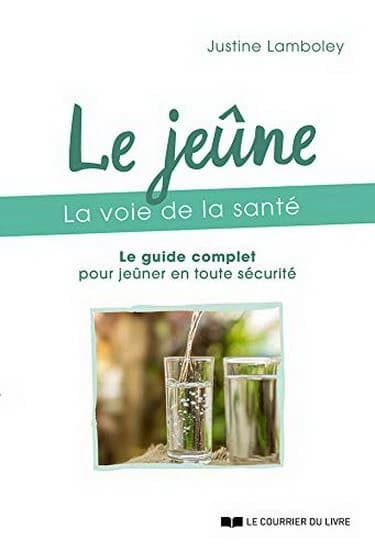 Le jeûne, la voie de la santé : le guide complet pour jeûner en toute sécurité