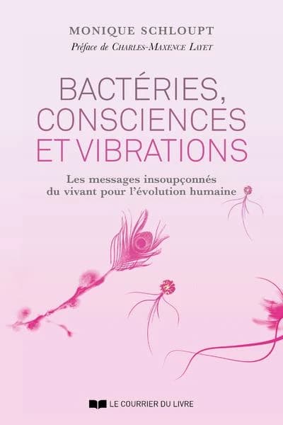 Bactéries, consciences et vibrations : les messages insoupçonnés du vivant pour l'évolution humaine