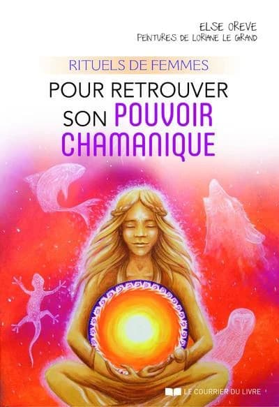 Rituels de femmes : pour retrouver son pouvoir chamanique