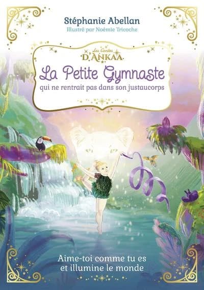 La petite gymnaste qui ne rentrait pas dans son justaucorps : aime-toi comme tu es et illumine le monde
