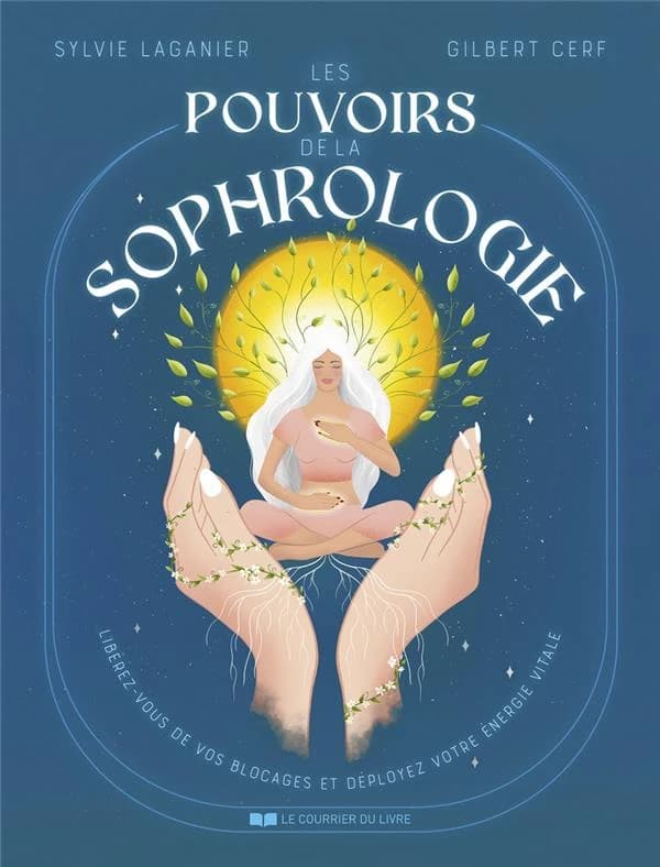 Les pouvoirs de la sophrologie : libérez-vous de vos blocages et déployez votre énergie vitale
