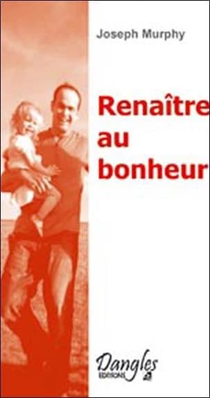 Renaître, le sens métaphysique et psychologique des sacrements (8e éd.) Joseph Murphy