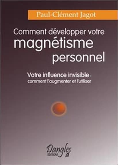 Traité méthodique de magnétisme personnel : votre influence invisible, comment augmenter sa puissance et la diriger avec précision