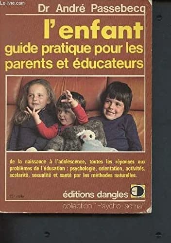 L'Enfant : guide pratique pour les parents et éducateurs...