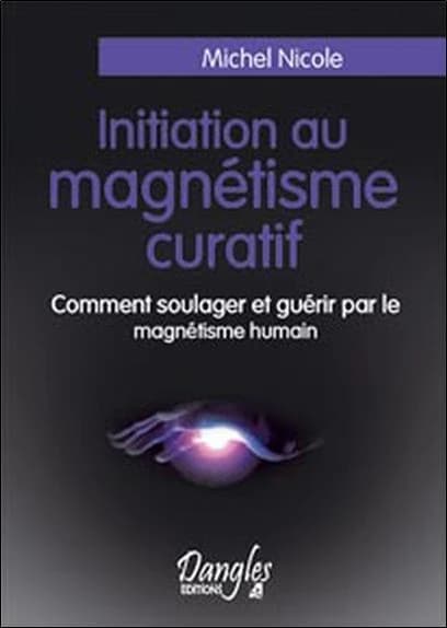 Initiation au magnétisme curatif : comment soulager et guérir par le magnétisme humain