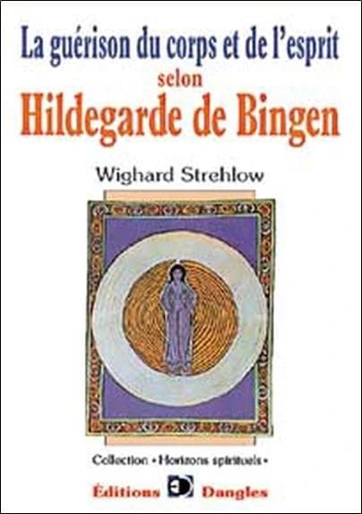 La guérison du corps et de l'esprit selon Hildegarde de Bingen