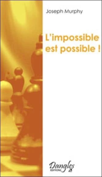 L'impossible est possible ! : la maîtrise de votre puissance créatrice ([Nouvelle éd.]) Joseph Murphy,... ; traduit de l'américain par le Dr Mary Sterling