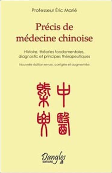 Précis de médecine chinoise : histoire, théories fondamentales, diagnostic et principes thérapeutiques (Nouvelle éd. revue, corrigée et augmentée) professeur Éric Marié ; édition sous la direction de Aline Apostolska