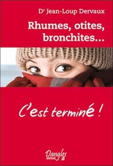 Rhumes, otites, bronchites, c'est terminé ! : dialogues-santé : les questions du lecteur pour éclairer la situation, les conseils de l'auteur pour apporter des solutions