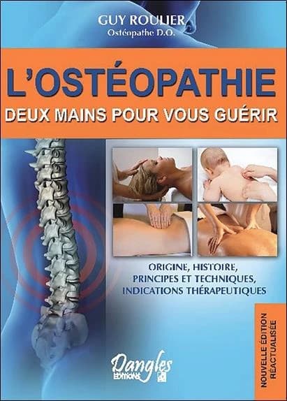 L'ostéopathie : deux mains pour vous guérir : origine, histoire, principes et techniques, indications thérapeutiques (Nouvelle éd. mise à jour et enrichie) Guy Roulier,... ; dessins Alain Roulier