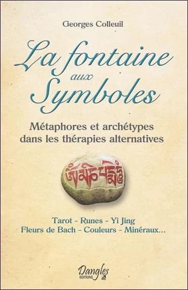 La fontaine aux symboles : métaphores et archétypes dans les thérapies alternatives : tarot, runes, Yi jing, fleurs de Bach, couleurs, minéraux
