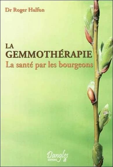 La gemmothérapie : la santé par les bourgeons ([Nouvelle éd.]) docteur Roger Halfon