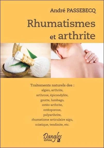 Rhumatismes et arthrites : traitements naturels des algies, arthrite, arthrose, épicondylite, goutte, lumbago, ostéo-arthrite, ostéoporose, polyarthrite, rhumatisme articulaire aigu, sciatique, tendinite, etc.