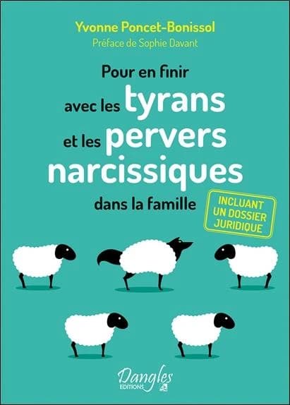 Pour en finir avec les tyrans et les pervers dans la famille (3e éd., revue et augmentée) Yvonne Poncet-Bonissol ; préface de Sophie Davant