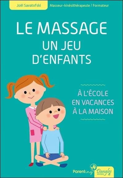 Le massage, un jeu d'enfants : à l'école, en vacances, à la maison (Nouvelle éd. revue et augmentée) Joël Savatofski